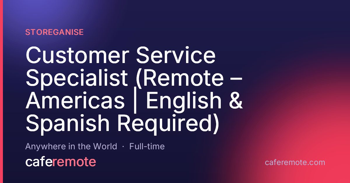 Customer Service Specialist (Remote – Americas | English & Spanish Required) at Storeganise — remote job on CafeRemote