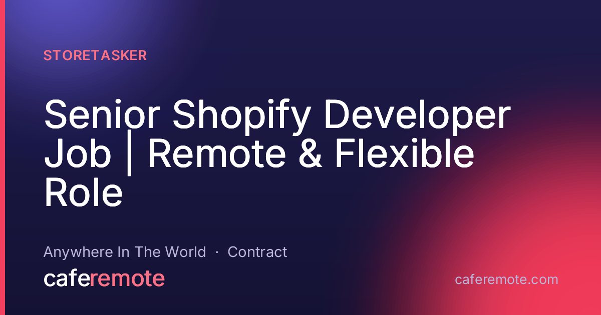 Senior Shopify Developer Job | Remote & Flexible Role at Storetasker — remote job on CafeRemote