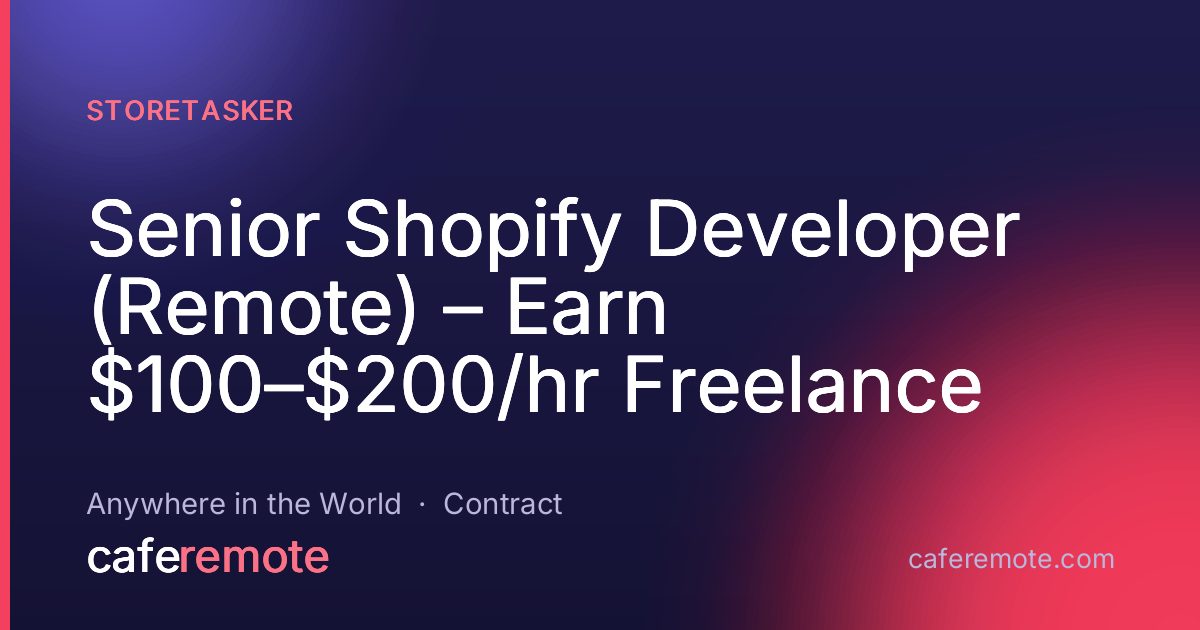 Senior Shopify Developer (Remote) – Earn $100–$200/hr Freelance at Storetasker — remote job on CafeRemote