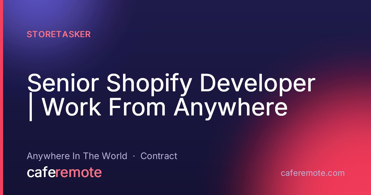 Senior Shopify Developer | Work From Anywhere at Storetasker — remote job on CafeRemote