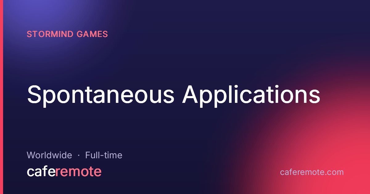 Spontaneous Applications at Stormind Games — remote job on CafeRemote