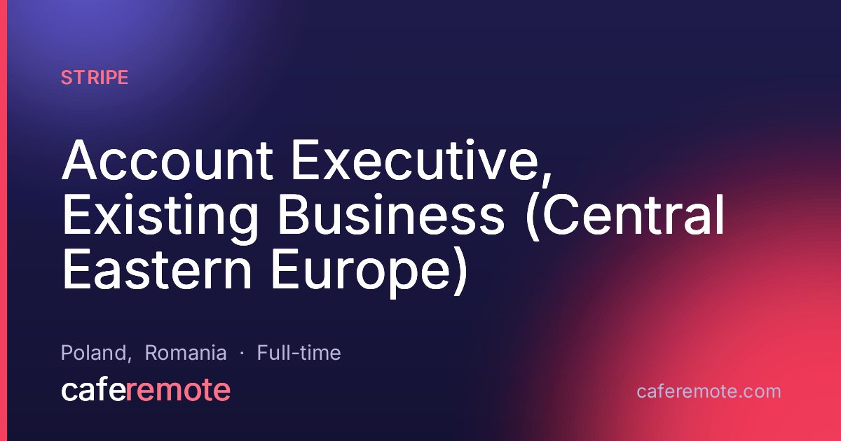 Account Executive, Existing Business (Central Eastern Europe) at Stripe — remote job on CafeRemote