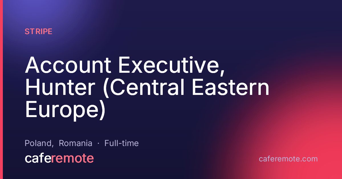 Account Executive, Hunter (Central Eastern Europe) at Stripe — remote job on CafeRemote