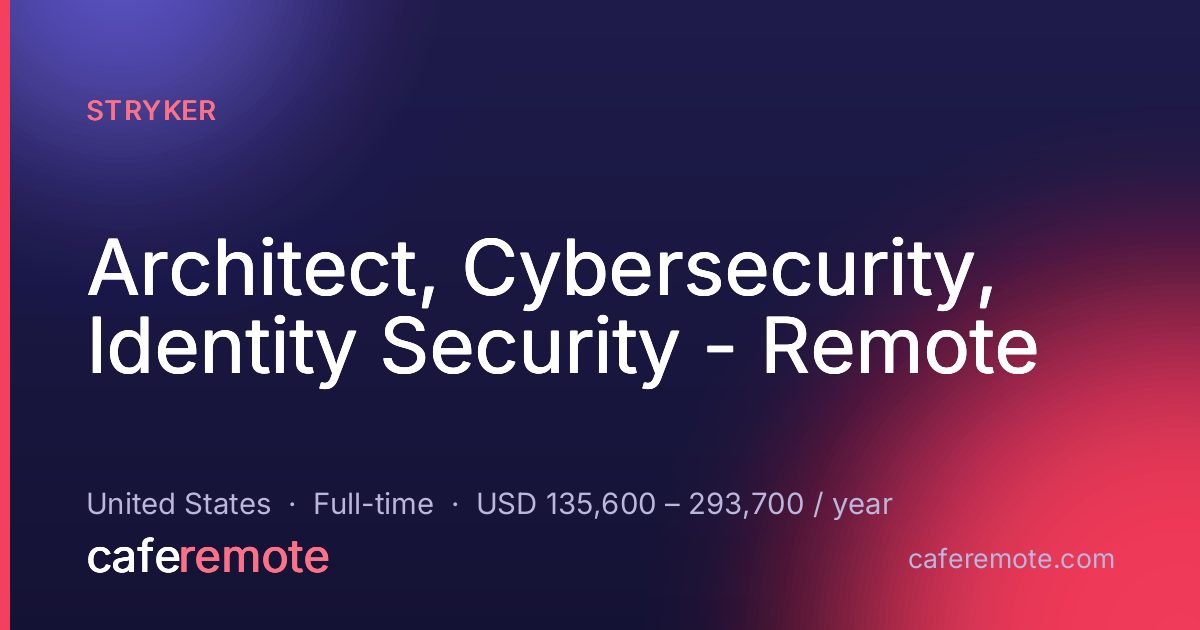 Architect, Cybersecurity, Identity Security - Remote at Stryker — remote job on CafeRemote