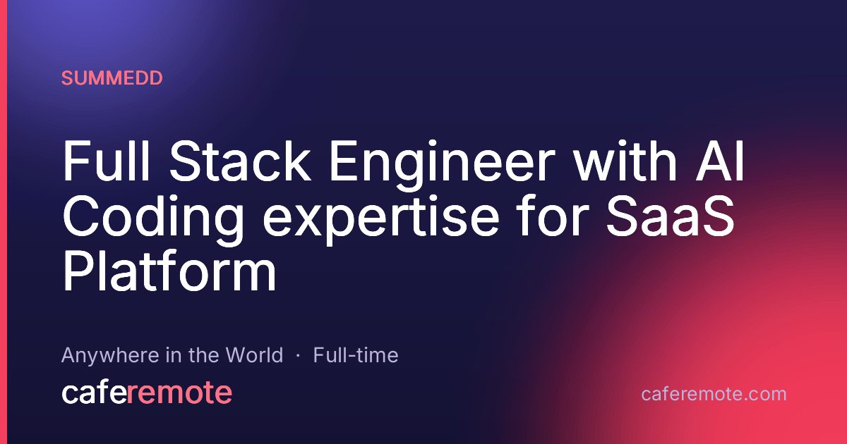 Full Stack Engineer with AI Coding expertise for SaaS Platform at Summedd — remote job on CafeRemote