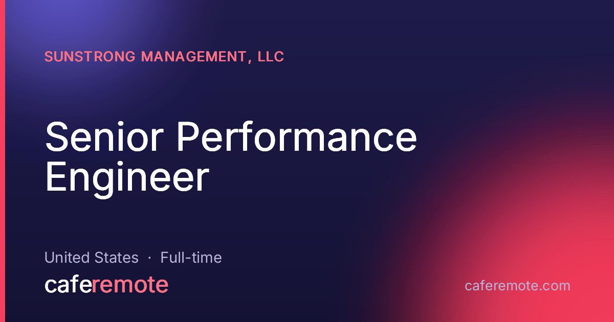 Senior Performance Engineer at SunStrong Management, LLC — remote job on CafeRemote