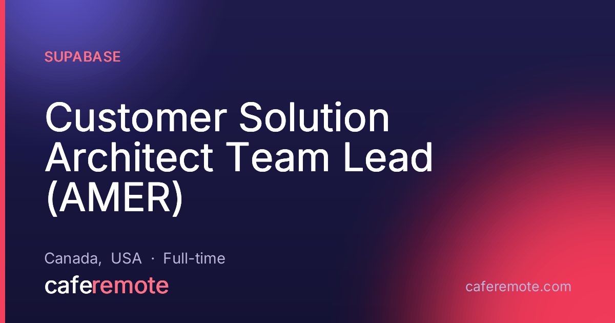 Customer Solution Architect Team Lead (AMER) at Supabase — remote job on CafeRemote