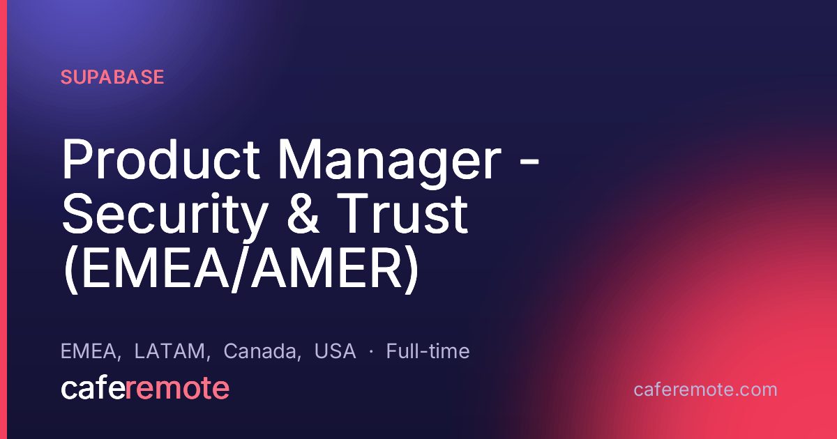 Product Manager - Security & Trust (EMEA/AMER) at Supabase — remote job on CafeRemote