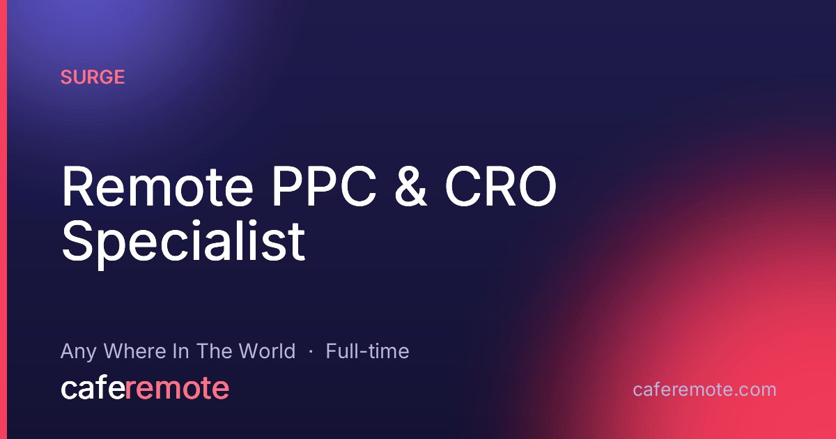 Remote PPC & CRO Specialist at Surge — remote job on CafeRemote