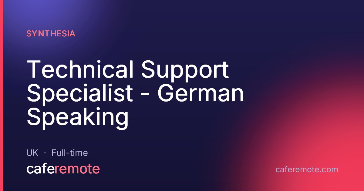 Technical Support Specialist - German Speaking at Synthesia — remote job on CafeRemote