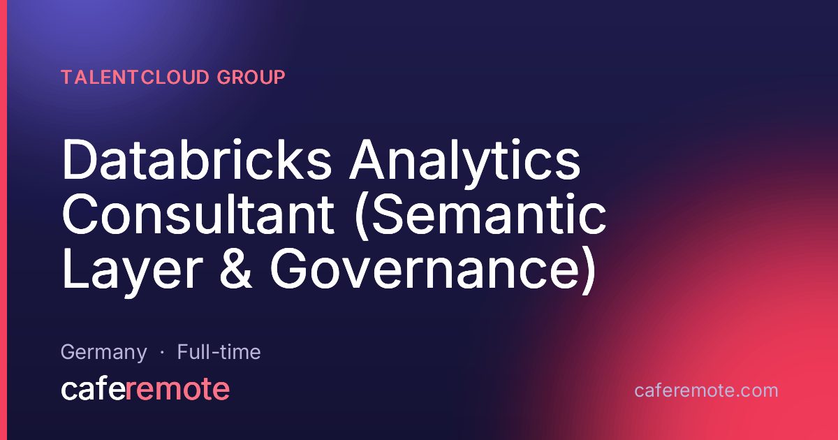 Databricks Analytics Consultant (Semantic Layer & Governance) at TalentCloud Group — remote job on CafeRemote