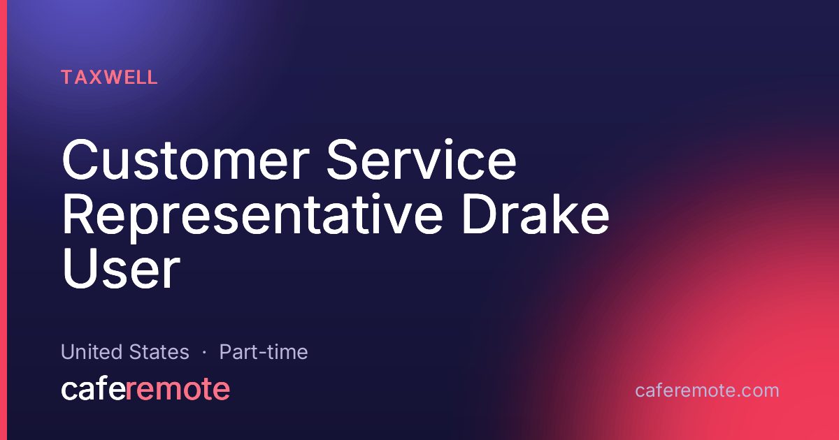 Customer Service Representative Drake User at Taxwell — remote job on CafeRemote