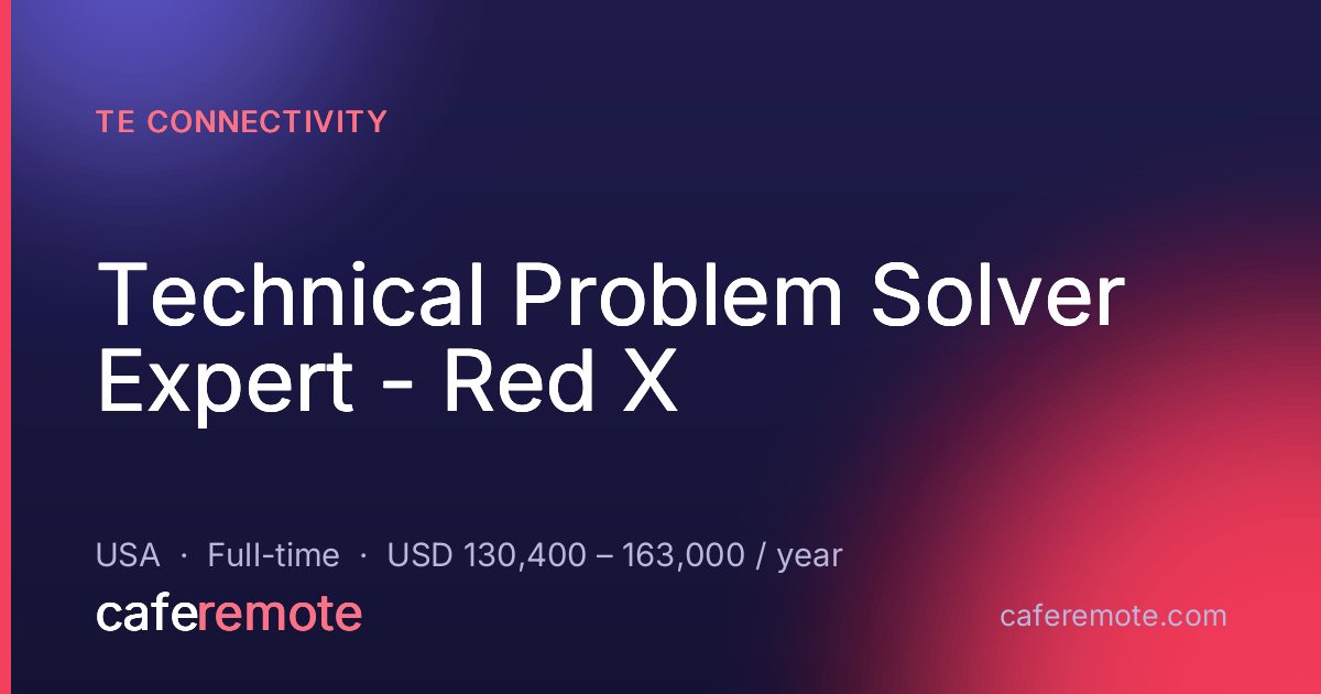 Technical Problem Solver Expert - Red X at TE Connectivity — remote job on CafeRemote