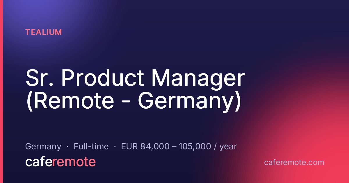 Sr. Product Manager (Remote - Germany) at Tealium — remote job on CafeRemote