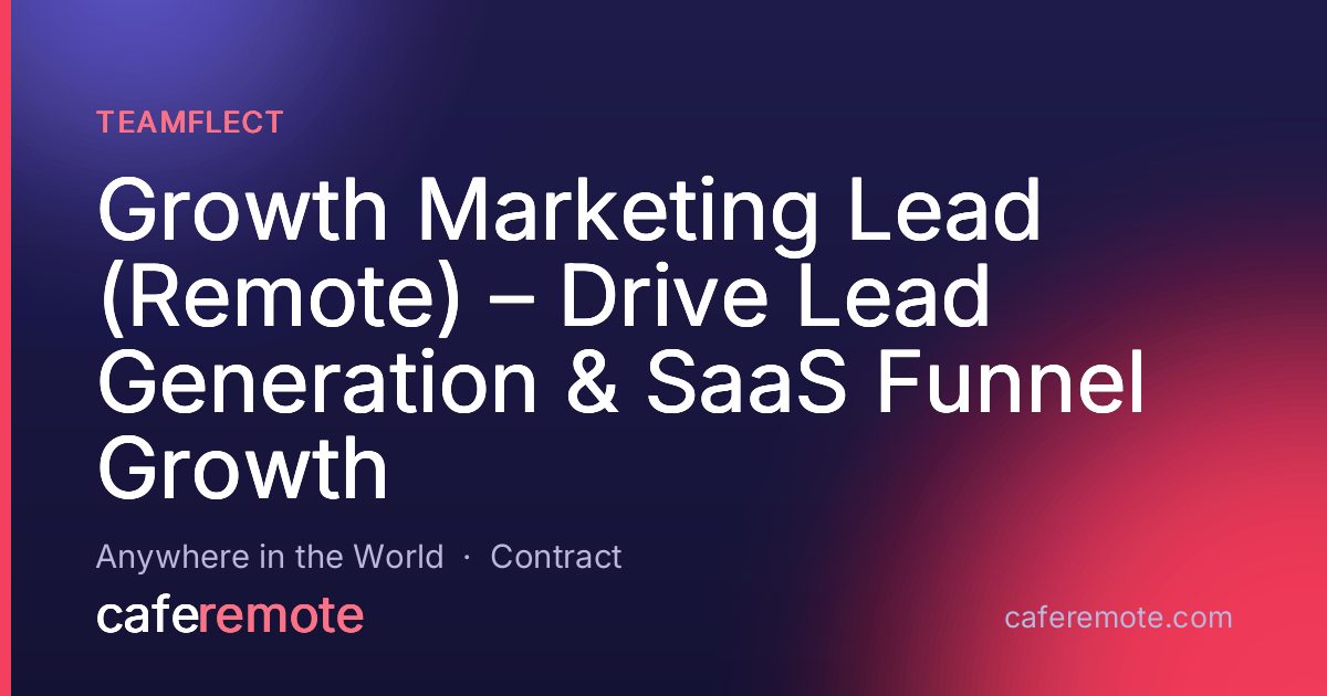 Growth Marketing Lead (Remote) – Drive Lead Generation & SaaS Funnel Growth at Teamflect — remote job on CafeRemote