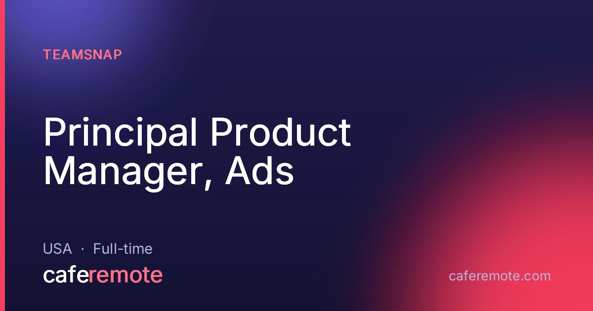 Principal Product Manager, Ads at TeamSnap — remote job on CafeRemote