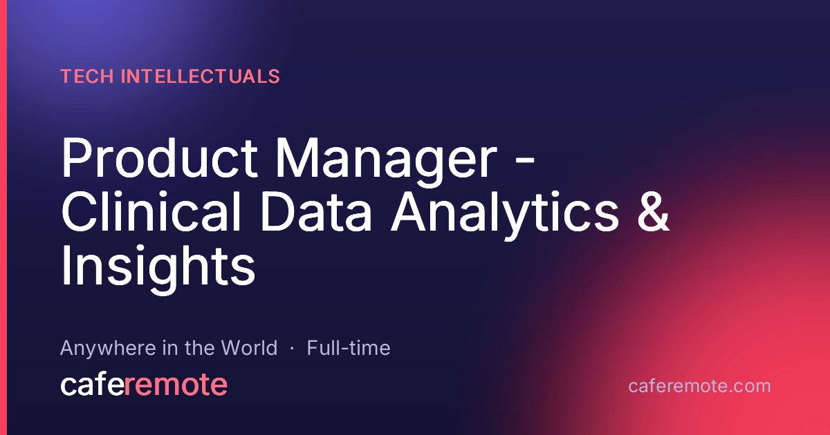 Product Manager - Clinical Data Analytics & Insights at Tech Intellectuals — remote job on CafeRemote