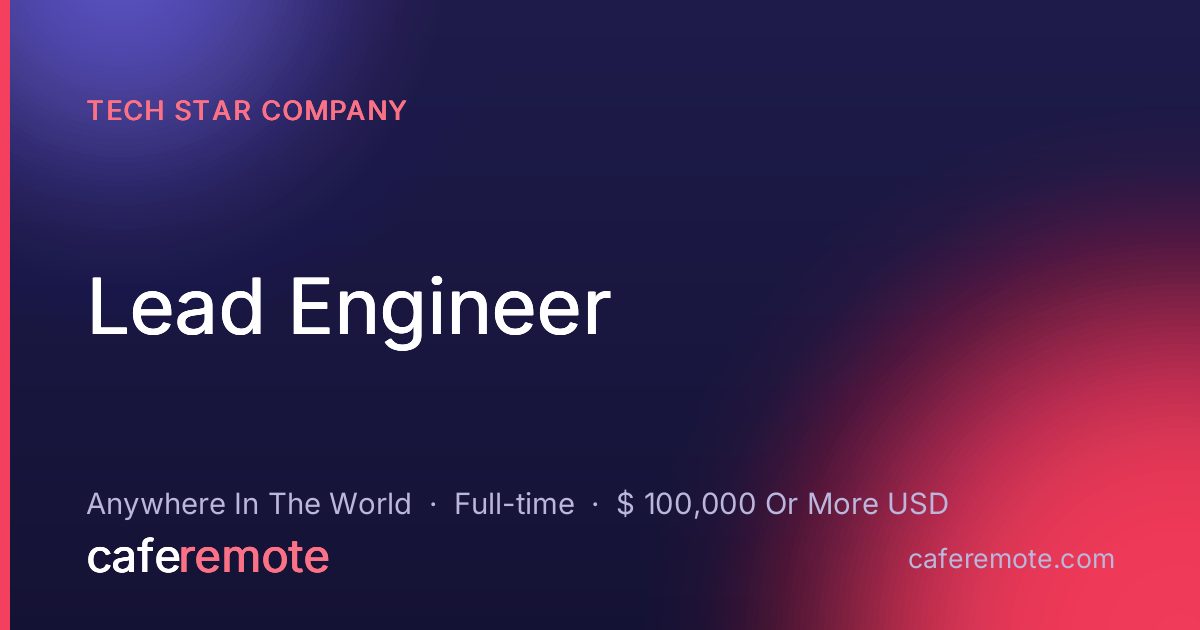 Lead Engineer at Tech Star Company — remote job on CafeRemote