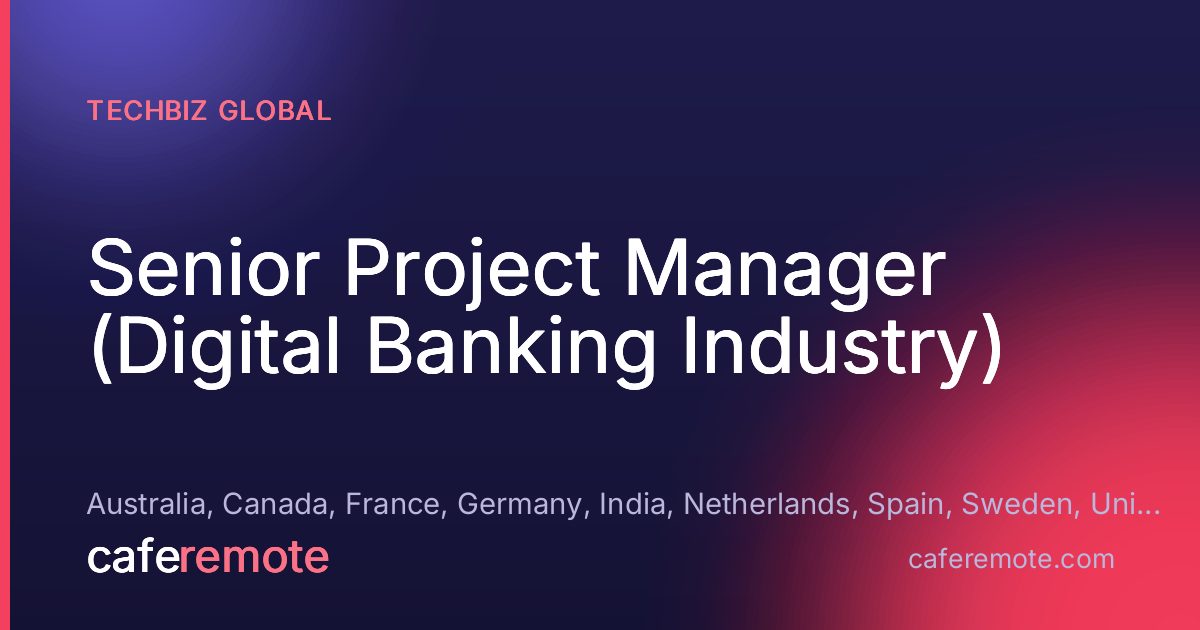 Senior Project Manager (Digital Banking Industry) at TechBiz Global — remote job on CafeRemote