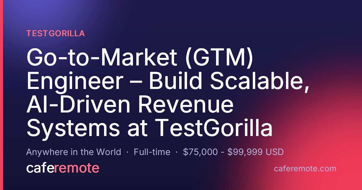 Go-to-Market (GTM) Engineer – Build Scalable, AI-Driven Revenue Systems at TestGorilla at TestGorilla — remote job on CafeRemote