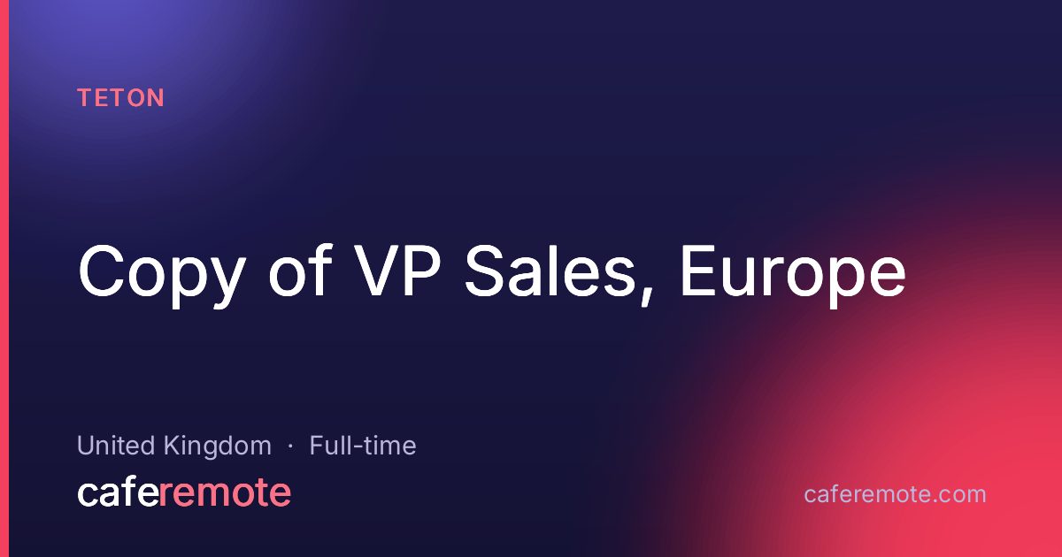 Copy of VP Sales, Europe at Teton — remote job on CafeRemote