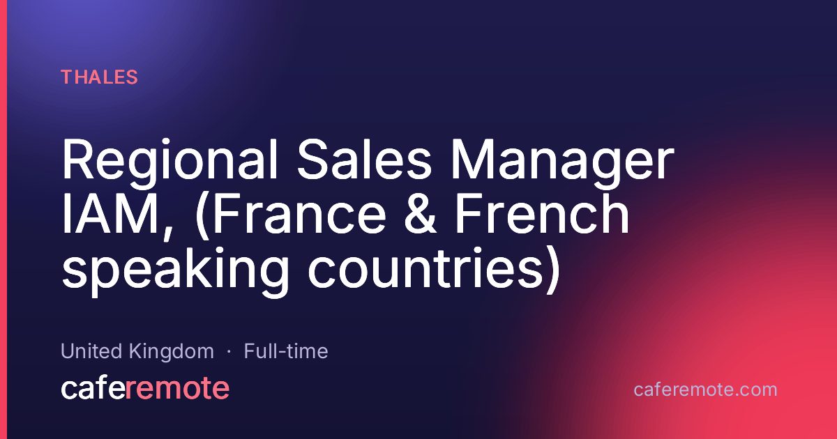 Regional Sales Manager IAM, (France & French speaking countries) at Thales — remote job on CafeRemote