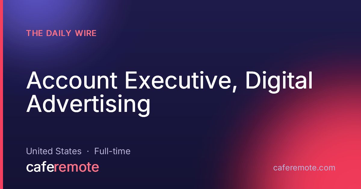 Account Executive, Digital Advertising at The Daily Wire — remote job on CafeRemote