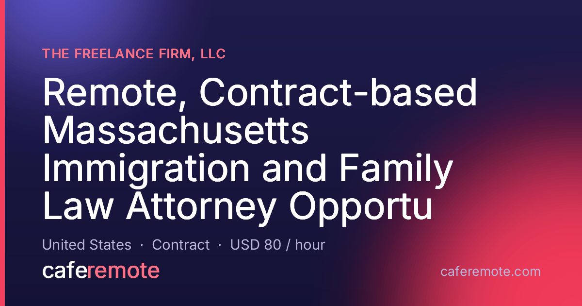 Remote, Contract-based Massachusetts Immigration and Family Law Attorney Opportu at The Freelance Firm, LLC — remote job on CafeRemote