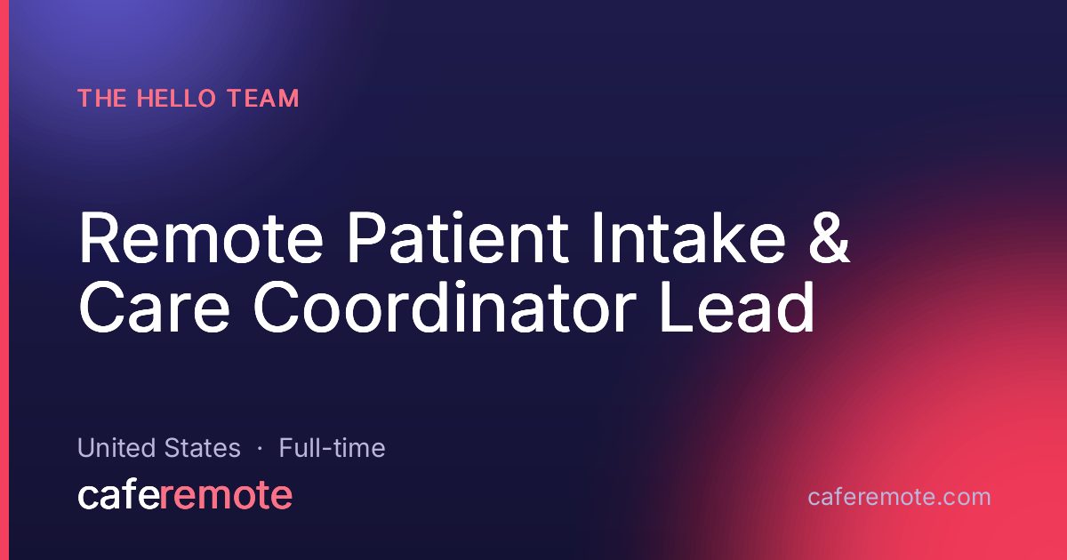 Remote Patient Intake & Care Coordinator Lead at The Hello Team — remote job on CafeRemote