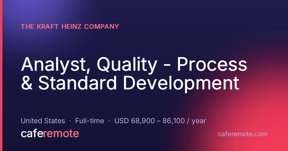 Analyst, Quality - Process & Standard Development at The Kraft Heinz Company — remote job on CafeRemote