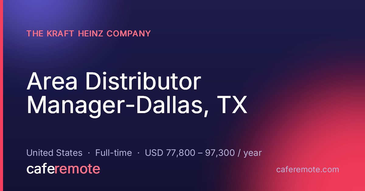 Area Distributor Manager-Dallas, TX at The Kraft Heinz Company — remote job on CafeRemote