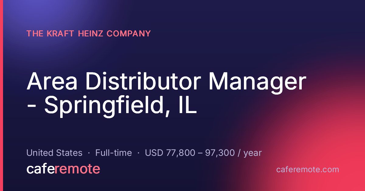 Area Distributor Manager - Springfield, IL at The Kraft Heinz Company — remote job on CafeRemote