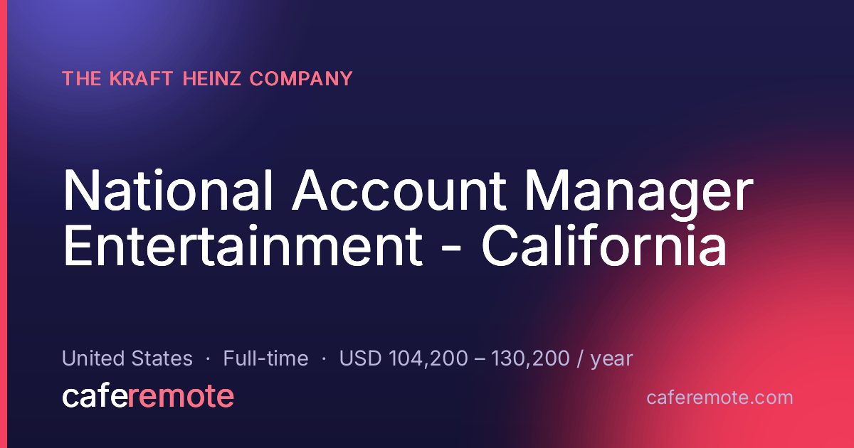 National Account Manager Entertainment - California at The Kraft Heinz Company — remote job on CafeRemote