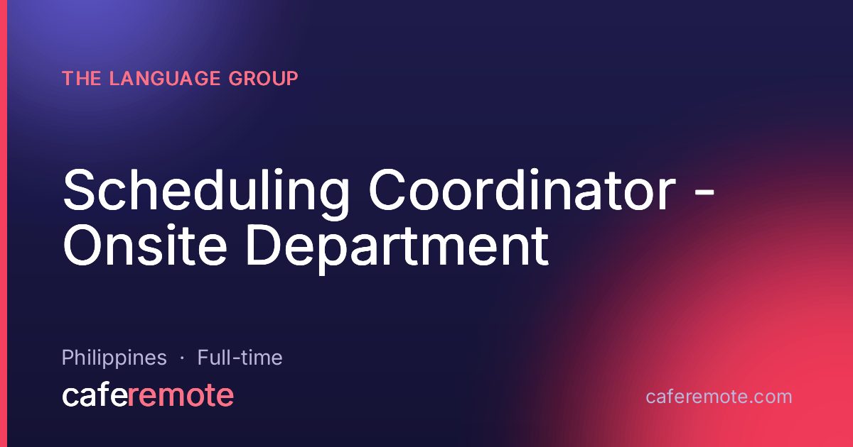 Scheduling Coordinator - Onsite Department at THE LANGUAGE GROUP — remote job on CafeRemote