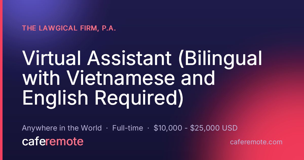 Virtual Assistant (Bilingual with Vietnamese and English Required) at The Lawgical Firm, P.A. — remote job on CafeRemote