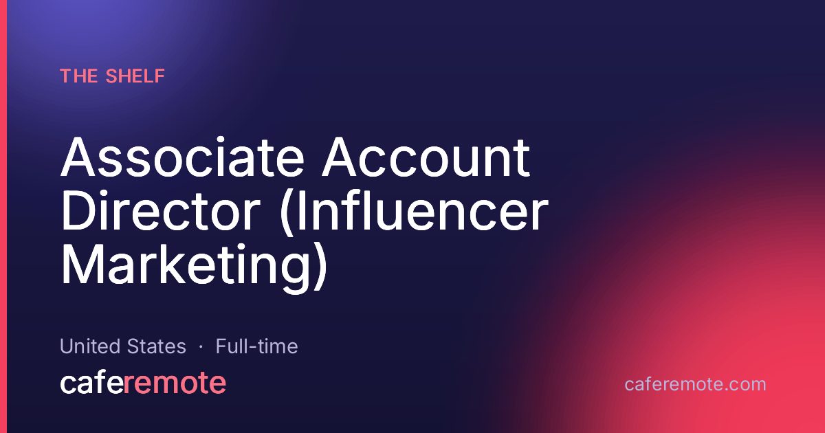 Associate Account Director (Influencer Marketing) at The Shelf — remote job on CafeRemote