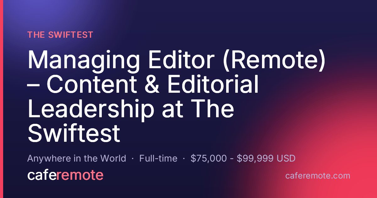 Managing Editor (Remote) – Content & Editorial Leadership at The Swiftest at The Swiftest — remote job on CafeRemote