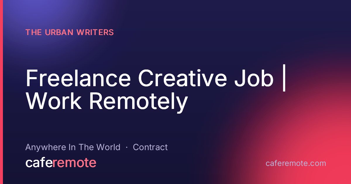 Freelance Creative Job | Work Remotely at The Urban Writers — remote job on CafeRemote