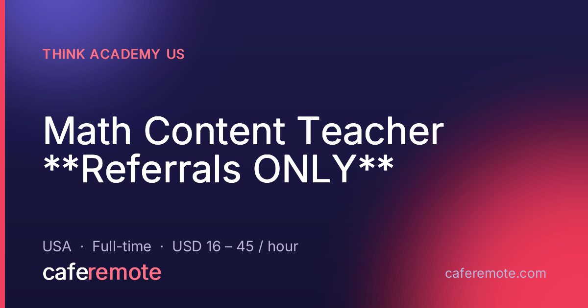 Math Content Teacher **Referrals ONLY** at Think Academy US — remote job on CafeRemote