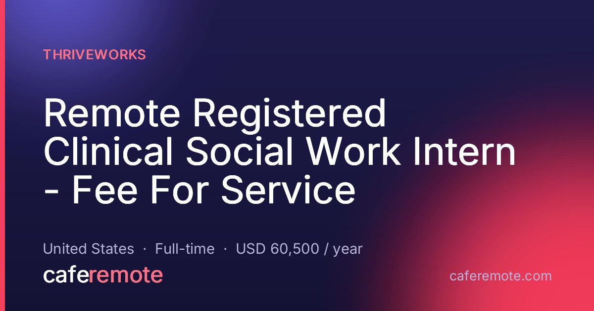Remote Registered Clinical Social Work Intern - Fee For Service at Thriveworks — remote job on CafeRemote