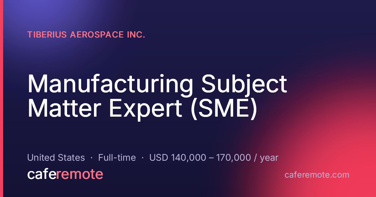 Manufacturing Subject Matter Expert (SME) at Tiberius Aerospace Inc. — remote job on CafeRemote