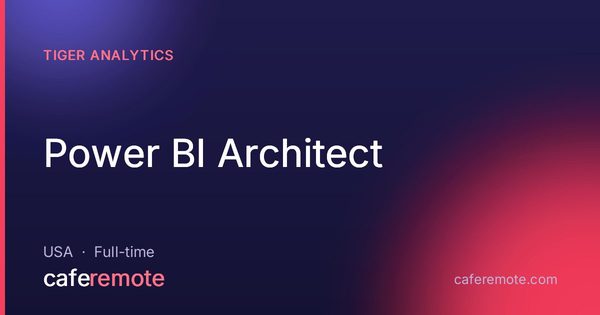 Power BI Architect at Tiger Analytics — remote job on CafeRemote