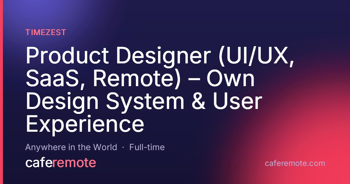 Product Designer (UI/UX, SaaS, Remote) – Own Design System & User Experience at TimeZest — remote job on CafeRemote