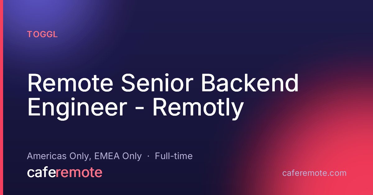 Remote Senior Backend Engineer - Remotly at Toggl — remote job on CafeRemote