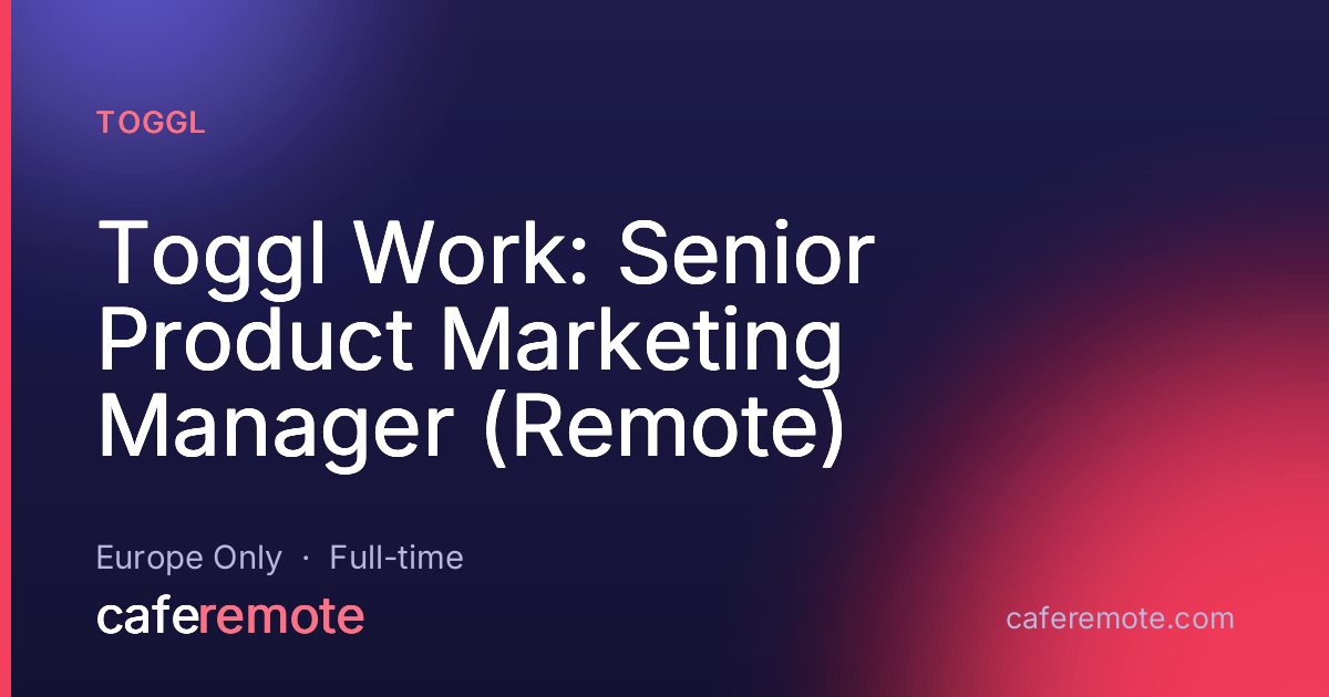 Toggl Work: Senior Product Marketing Manager (Remote) at Toggl — remote job on CafeRemote