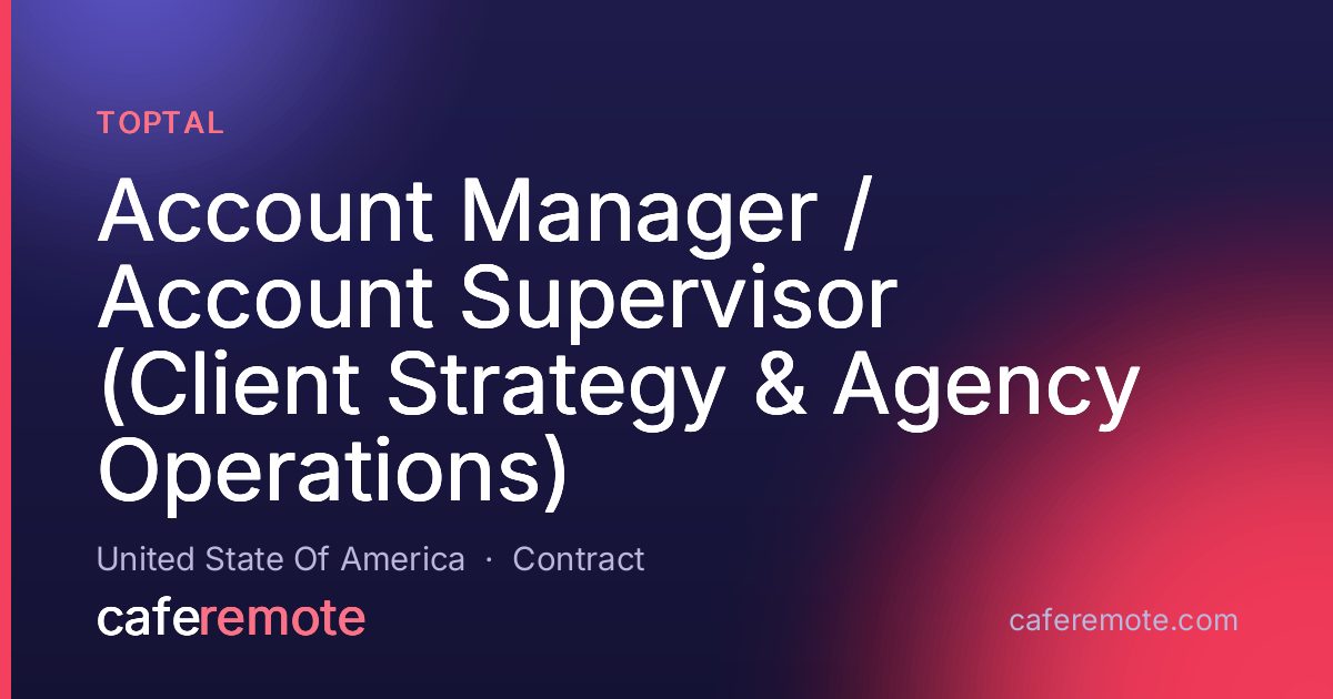 Account Manager / Account Supervisor (Client Strategy & Agency Operations) at Toptal — remote job on CafeRemote
