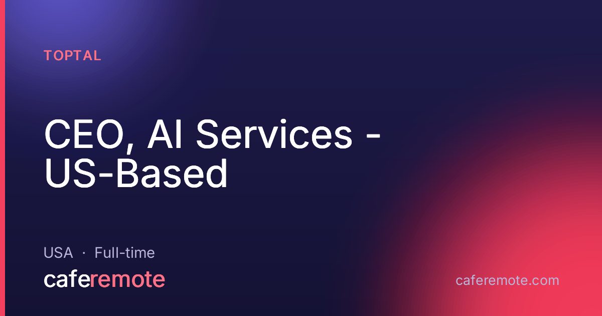 CEO, AI Services - US-Based at Toptal — remote job on CafeRemote