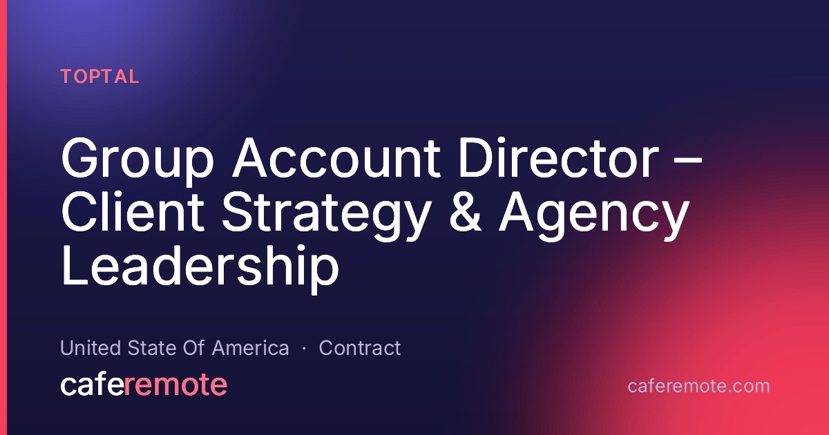 Group Account Director – Client Strategy & Agency Leadership at Toptal — remote job on CafeRemote