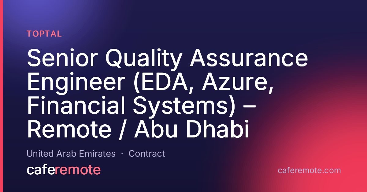 Senior Quality Assurance Engineer (EDA, Azure, Financial Systems) – Remote / Abu Dhabi at Toptal — remote job on CafeRemote