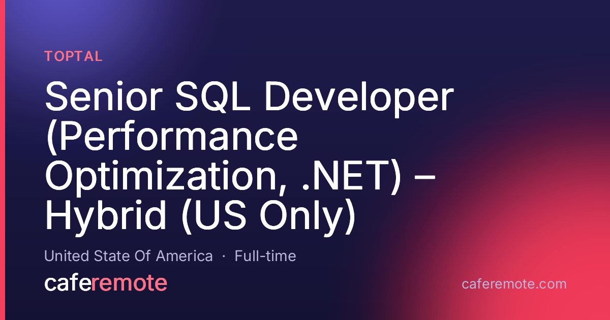 Senior SQL Developer (Performance Optimization, .NET) – Hybrid (US Only) at Toptal — remote job on CafeRemote